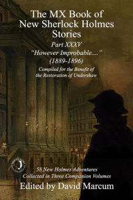 Title: The MX Book of New Sherlock Holmes Stories Part XXXV: However Improbable (1889-1896), Author: David Marcum