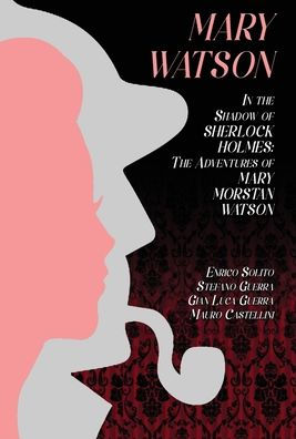 Mary Watson: In the Shadow of Sherlock Holmes - The Adventures of Mary Morstan Watson