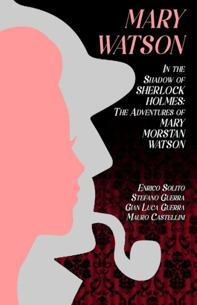 Mary Watson: The Shadow of Sherlock Holmes - Adventures Morstan Watson