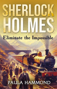 Text book free pdf download Sherlock Holmes - Eliminate The Impossible by Paula Hammond, David Marcum 9781804244074 PDF PDB iBook