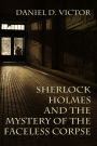 Sherlock Holmes and the Mystery of the Faceless Corpse