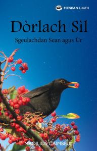 Title: Dòrlach Sil: Sgeulachdan Sean agus Ùr, Author: Maoilios Caimbeul