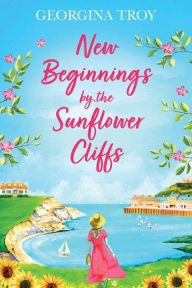 Title: New Beginnings By The Sunflower Cliffs, Author: Georgina Troy