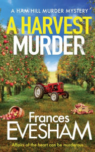 Title: A Harvest Murder (Ham Hill Murder Mystery #3), Author: Frances Evesham