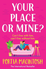 Title: Your Place Or Mine?, Author: Portia Macintosh