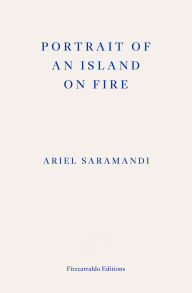 Title: Portrait of an Island on Fire, Author: Ariel Saramandi