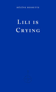Downloading audiobooks ipod Lili Is Crying by Hélène Bessette, Kate Briggs, Eimear McBride DJVU CHM ePub 9780811239660 (English literature)