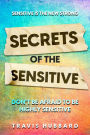 Sensitive Is The New Strong: Secrets OF The Sensitive - Don't Be Afraid To Be Highly Sensitive