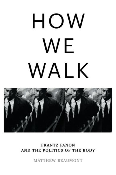 How We Walk: Frantz Fanon and the Politics of Body