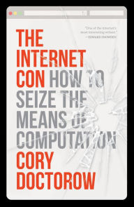 Download textbooks to nook color The Internet Con: How to Seize the Means of Computation by Cory Doctorow DJVU PDF MOBI
