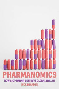Title: Pharmanomics: How Big Pharma Destroys Global Health, Author: Nick Dearden