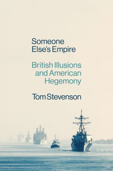 Someone Else's Empire: British Illusions and American Hegemony