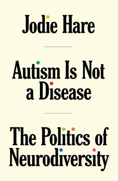 Autism is not a Disease: The Politics of Neurodiversity