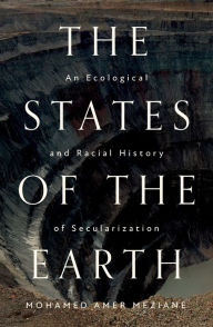 Free download german books The States of the Earth: An Ecological and Racial History of Secularization English version by Mohamed Amer Meziane, Jonathan Adjemian