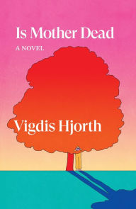 Title: Is Mother Dead, Author: Vigdis Hjorth