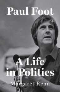 Title: Paul Foot: A Life in Politics, Author: Margaret Renn