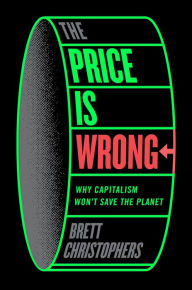 Free download ebooks pdf files The Price is Wrong: Why Capitalism Won't Save the Planet 9781804292303 by Brett Christophers