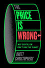 The Price is Wrong: Why Capitalism Won't Save the Planet