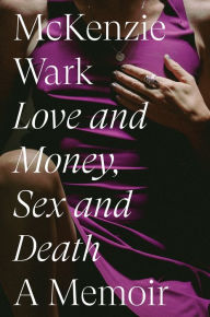 Title: Love and Money, Sex and Death, Author: McKenzie Wark