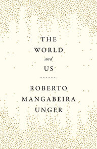 Download it books for kindle The World and Us by Roberto Mangabeira Unger