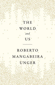 Title: The World and Us, Author: Roberto Mangabeira Unger