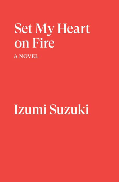 Set My Heart on Fire: A Novel