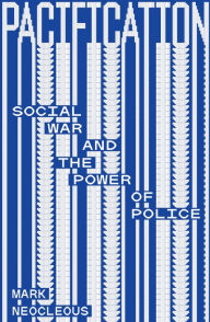 Title: Pacification: Social War and the Power of Police, Author: Mark Neocleous