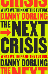 Title: The Next Crisis: What We Think About the Future, Author: Danny Dorling