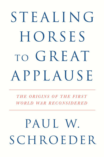 Stealing Horses to Great Applause: the Origins of First World War Reconsidered