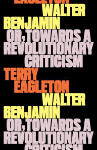 Title: Walter Benjamin: Or, Towards a Revolutionary Criticism, Author: Terry Eagleton