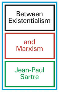 Title: Between Existentialism and Marxism, Author: Jean-Paul Sartre