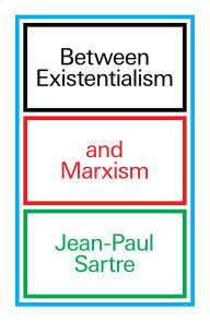 Title: Between Existentialism and Marxism, Author: Jean-Paul Sartre