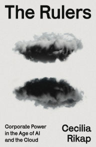 Title: The Rulers: Corporate Power in the Age of AI and the Cloud, Author: Cecilia Rikap