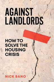 Title: Against Landlords: How to Solve the Housing Crisis, Author: Nick Bano