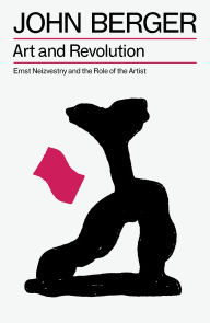 Title: Art and Revolution: Ernst Neizvestny and the Role of the Artist, Author: John Berger