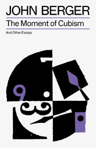 Title: The Moment of Cubism, Author: John Berger