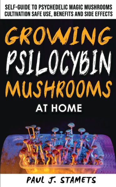 GROWING PSILOCYBIN MUSHROOMS AT HOME: The Healing Powers of Hallucinogenic and Magic Plant Medicine! Self-Guide to Psychedelic Magic Mushrooms Cultivation and Safe Use, Benefits and Side Effects. Hydroponics Growing Secrets