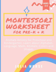Title: Montessori Worksheet for Pre-K & K: Animals Activity for Preschool and Kindergarten. Learn about Alphabet, Language, Math, Animals, Colors and Shapes, Author: Julia Morse