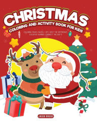 Title: Christmas Coloring and Activity Book for Kids: Coloring Pages, Mazes, I Spy, Spot the Difference, Color by Number, Connect the Dot's, Author: Jacob Mason