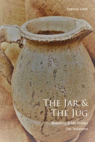 The The Jar & The Jug: Retelling Bible stories (Old Testament)
