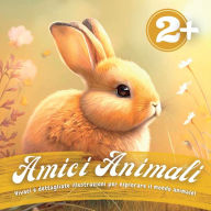 Title: Amici Animali: Vivaci e dettagliate illustrazioni per esplorare il mondo animale!, Author: Swan Kelly