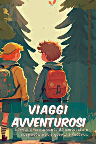 Title: Viaggi avventurosi: Storie emozionanti di amicizia e scoperta per i giovani lettori, Author: Kim Lim