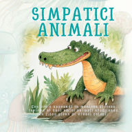 Title: Simpatici Animali: Esplora e apprendi in maniera giocosa insieme ai tuoi amici animali sfogliando un libro pieno di vivaci colori, Author: Kim Lim