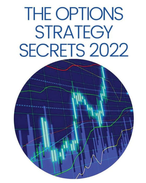 the Options STRATEGY SECRETS 2022: Comprehensive Guide for Beginners to Learn Trading, with Best Strategies and Techniques Use Make Profit Only Few Weeks