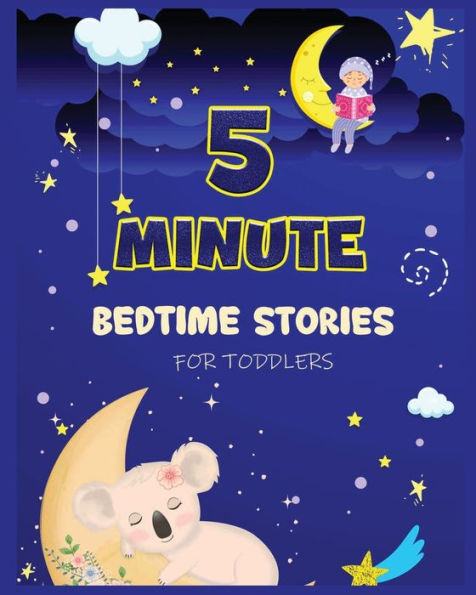 5 Minute Bedtime Stories for Toddlers: a Collection of Short Good Night Tales with Strong Morals and Affirmations to Help Children Fall Asleep Easily Have Peaceful Night's Sleep