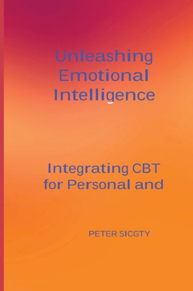 Unleashing Emotional Intelligence: Integrating CBT for Personal and Interpersonal Success.