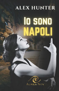 Title: Io sono Napoli, Author: Alex Hunter