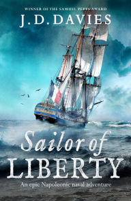 Sailor of Liberty: 'Rivals the immortal Patrick O'Brian' Angus Donald