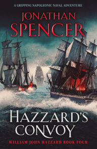 Title: Hazzard's Convoy: A gripping Napoleonic naval adventure, Author: Jonathan Spencer