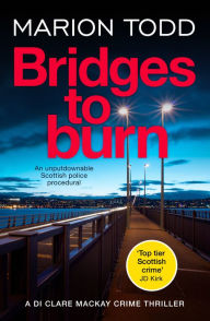 Books magazines free download Bridges to Burn: An unputdownable Scottish police procedural DJVU MOBI by Marion Todd 9781804362143 in English